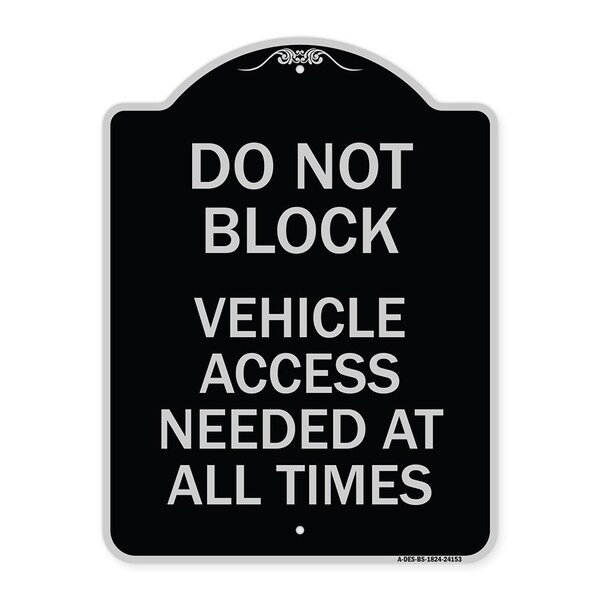 Do Not Block Vehicle Access Needed All Times Heavy-Gauge Aluminum Sign, 24" x 18", BS-1824-24153